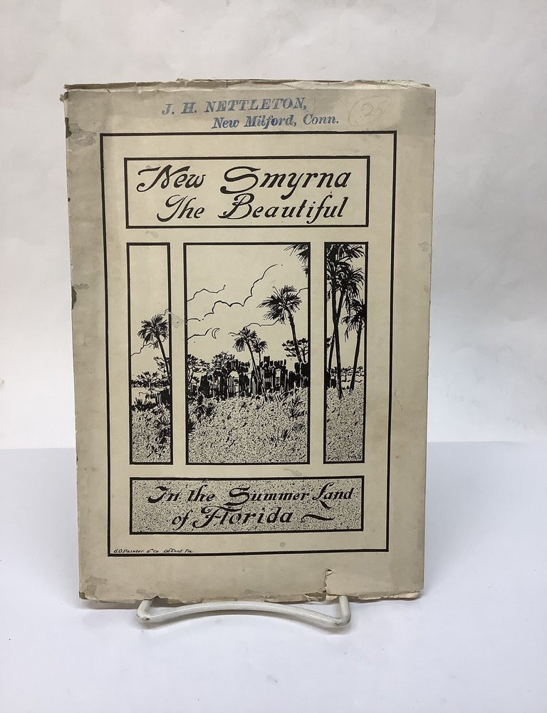Item #119344 New Smyrna The Beautiful; In the Summer Land of Florida. A. E Dumble.