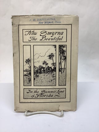 Item #119344 New Smyrna The Beautiful; In the Summer Land of Florida. A. E Dumble