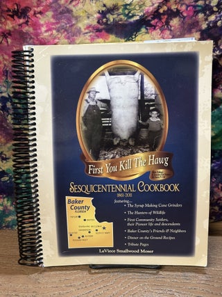 Item #119354 First You Kill The Hawg - Sesquicentennial Cookbook 1861-2011. LaViece Smallwood Moser