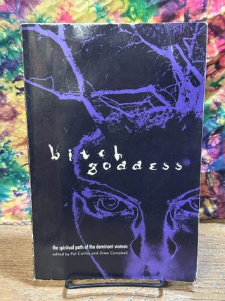 Item #119355 Bitch Goddess: The Spiritual Path of the Dominant Woman. Pat Califia, Drew Campbell