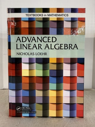 Item #119361 Advanced Linear Algebra (Textbooks in Mathematics). Nicholas A. Loehr