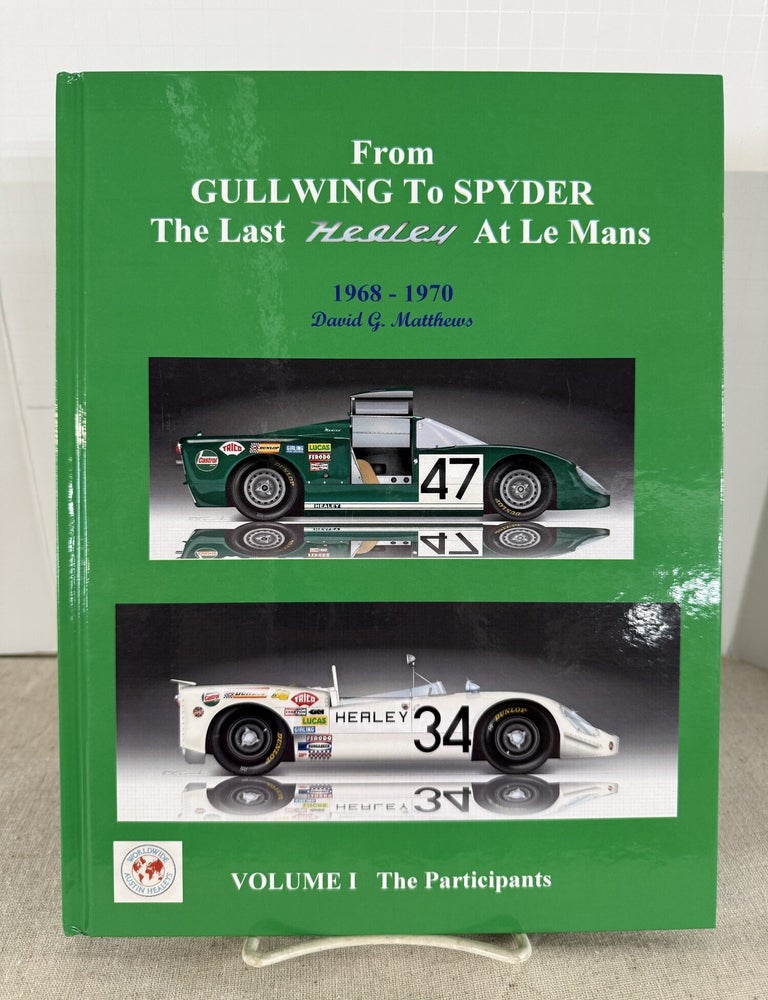 Item #119463 From Gullwing to Spyder: The Last Healey at Le Mans 1968-1970. David G. Matthews.