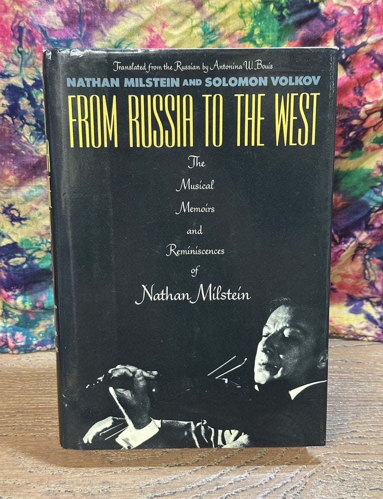 Item #119464 From Russia To The West: The Musical Memoirs and Reminiscences of Nathan Milstein. Nathan Milstein, Solomon Volkov.
