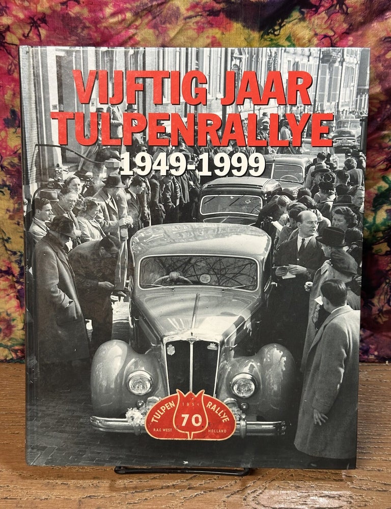 Item #119468 Vijftig Jaar Tulpenrallye (1949-1999). Frank Pauli, Jan de Beus, Klaas Kornaat.