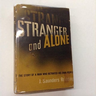Item #18 Stranger and Alone: The Story of a Man Who Betrayed His Own People. J. Saunders Redding