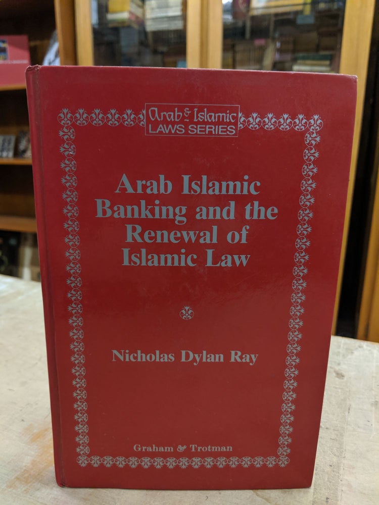 Item #40 Arab Islamic Banking and the Renewal of Islamic Law. Nicholas Dylan Ray.