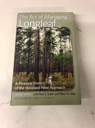 Item #6 The Art of Managing Longleaf: A Personal History of the Stoddard-Neel Approach. Leon...