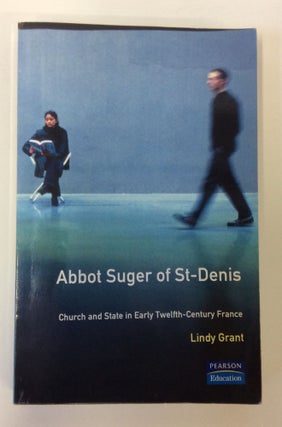 Item #60297 Abbot Suger of St-Denis: Church and State in Early Twelfth-Century France. Lindy Grant