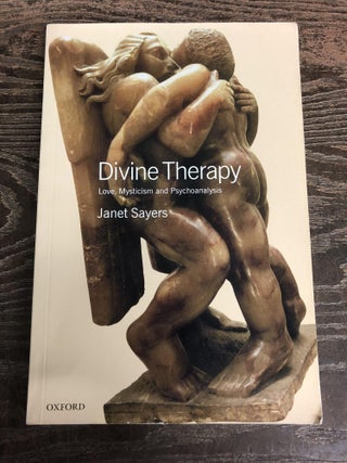 Item #63744 Divine Therapy: Love, Mysticism and Psychoanalysis. Janet Sayers