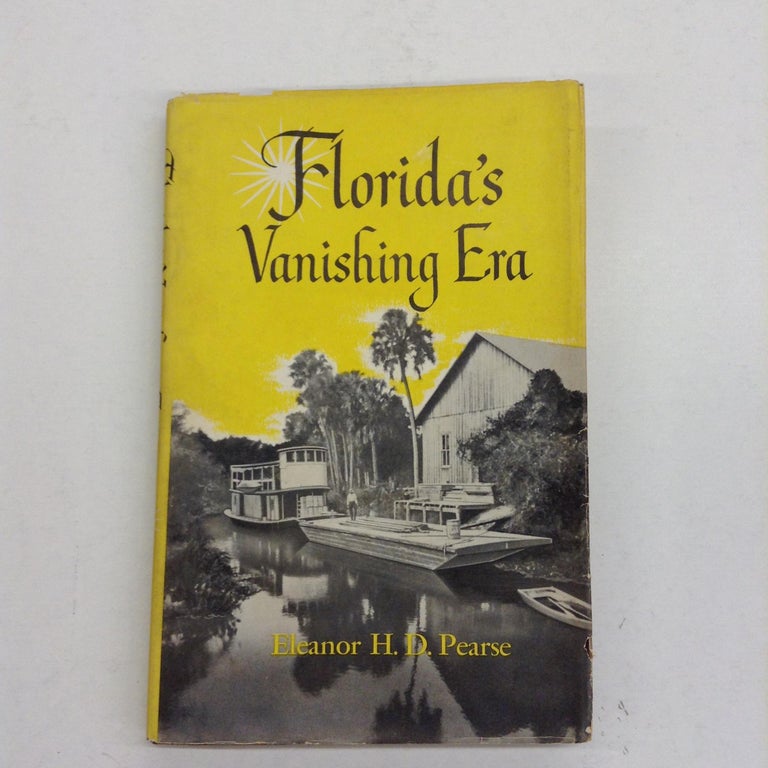 Item #63750 Florida's Vanishing Era: From the journals of a young girl and her father, 1887-1910. Eleanor H. D. Pearse.