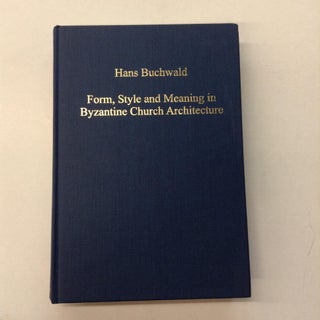 Item #63753 Form, Style and Meaning in Byzantine Church Architecture. Hans Buchwald