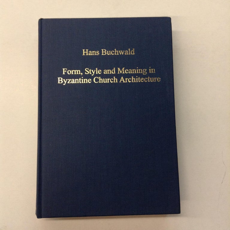Item #63753 Form, Style and Meaning in Byzantine Church Architecture. Hans Buchwald.