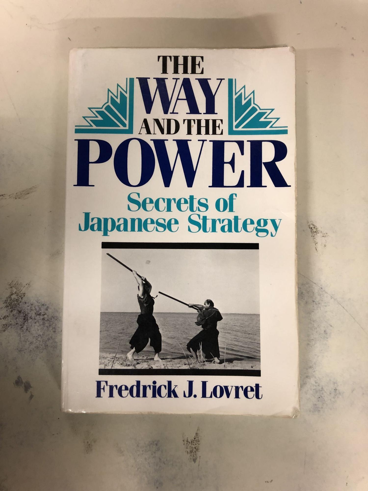 The Way And The Power: Secrets Of Japanese Strategy | Frederick J