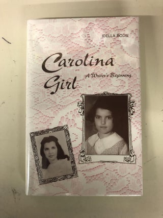 Item #63804 Carolina Girl: A Writer's Beginning. Idella Bodie