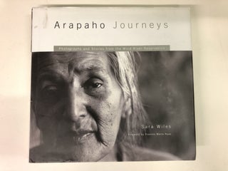 Item #63973 Arapaho Journeys: Photographs and Stories from the Wind River Reservation. Sara Wiles