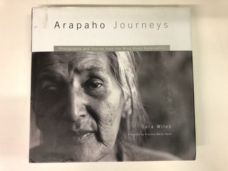 Item #63973 Arapaho Journeys: Photographs and Stories from the Wind River Reservation. Sara Wiles.