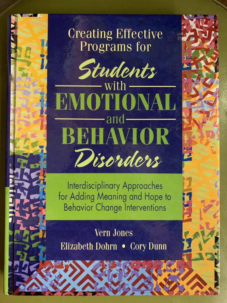 Item #63978 Creating Effective Programs for Students with Emotional and Behavior Disorders: Interdisciplinary Approaches for Adding Meaning and Hope to Behavior Change Interventions. Vern Jones.