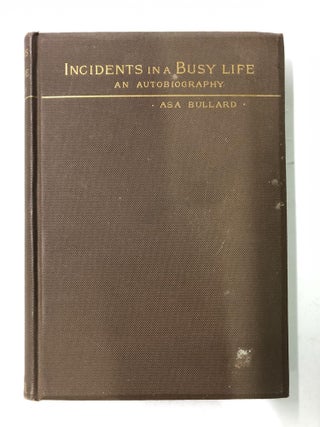 Item #64021 Incidents in a Busy Life. Asa Bullard