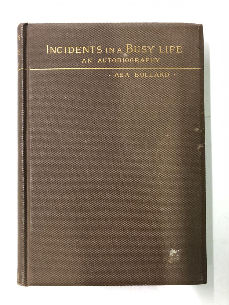 Item #64021 Incidents in a Busy Life. Asa Bullard.