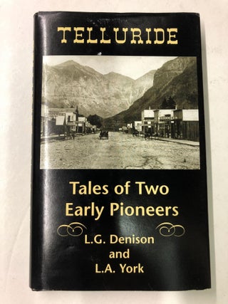 Item #64047 Telluride: Tales of Two Early Pioneers. L. G. Denison, L. A York