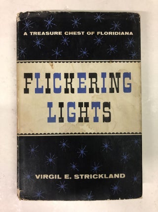 Item #64056 Flickering Lights: A Treasure Chest of Floridiana. Virgil E. Strickland