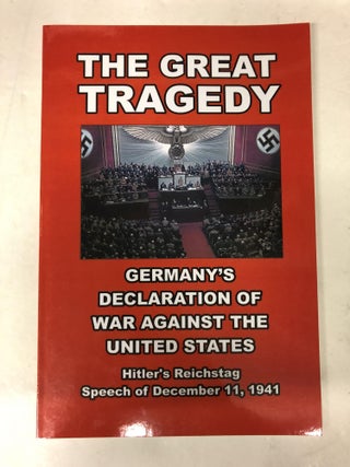 Item #64092 The Great Tragedy: Germany's Declaration of War against America. Adolf Hitler