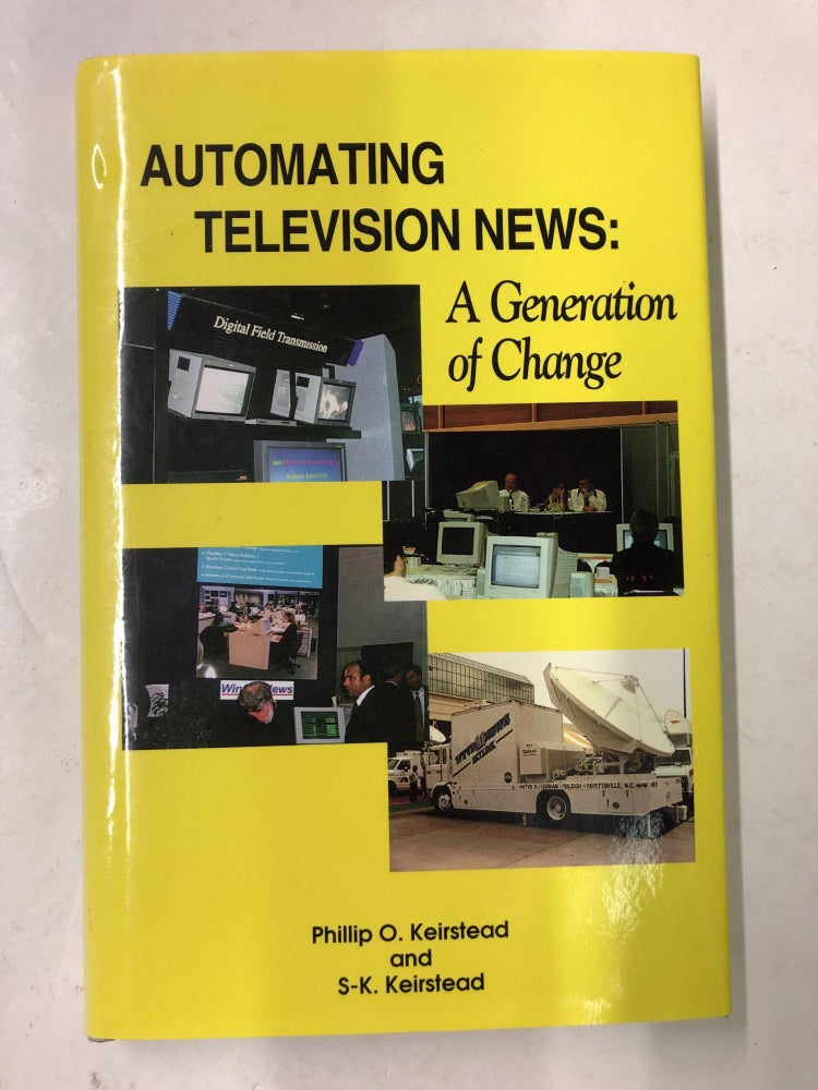 Item #64112 Automating Television News: A Generation of Change. Phillip O. Keirstead, S-K Keirstead.