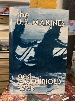 Item #64189 The U.S. Marines and Amphibious War. Jeter A. Isley, Philip A. Crowl