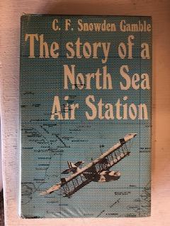 Item #64228 Story of a North Sea Air Station. C. F. Snowden Gamble