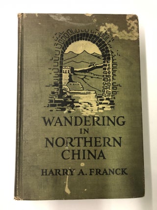 Item #64260 Wandering in Northern China. Harry A. Franck