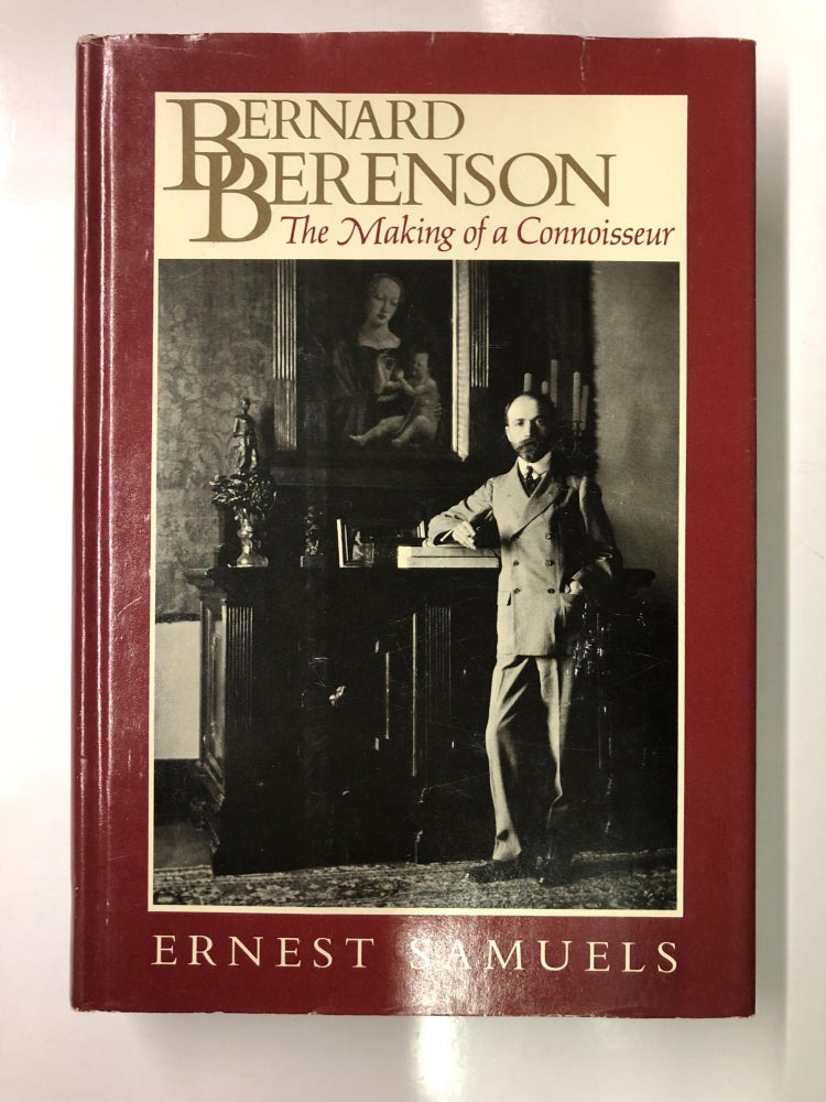 Item #64344 Bernard Berenson: The Making of a Connoisseur. Ernest Samuels.