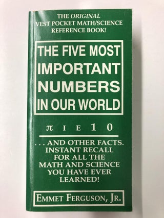 Item #64354 The five most important numbers in our world: [pi, iota, epsilon], 1, 0 : --and other...