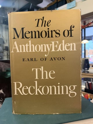 Item #64362 The Memoirs of Anthony Eden, Earl of Avon: The Reckoning. Anthony Eden