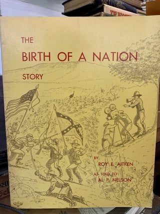 Item #64478 The Birth of a Nation Story. Roy E. Aitken