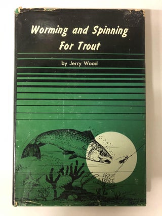 Item #64491 Jerome B Wood. Worming, spinning for trout