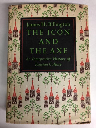 Item #64525 The Icon and the Axe: Interpretive History of Russian Culture. James H. Billington