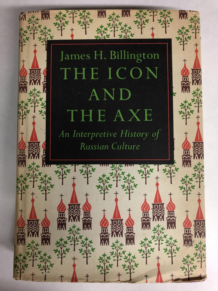 Item #64525 The Icon and the Axe: Interpretive History of Russian Culture. James H. Billington.