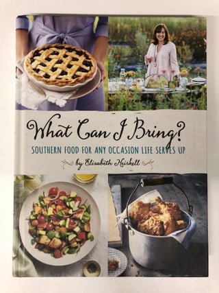 What Can I Bring?: Southern Food for Any Occasion Life Serves Up. Elizabeth Heiskell.