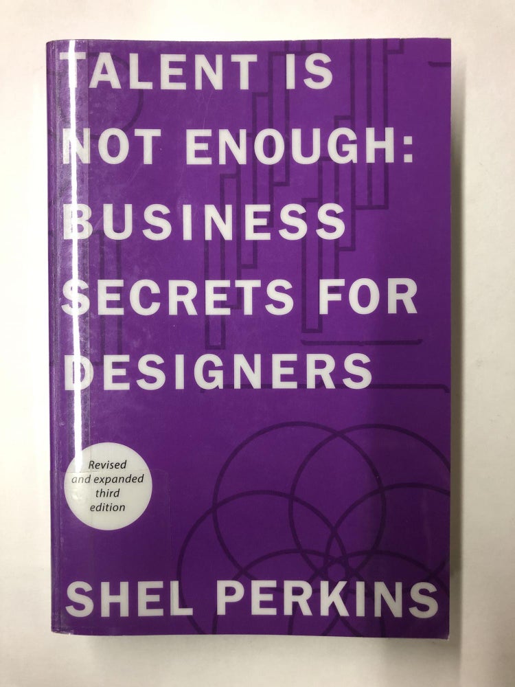 Item #64554 Talent is Not Enough: Business Secrets for Designers (3rd Edition) (Graphic Design & Visual Communication Courses). Shel Perkins.