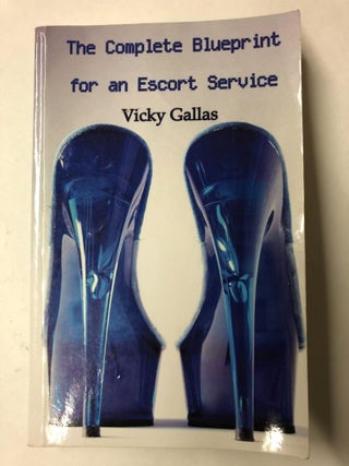 Item #64565 The Complete Blueprint for an Escort Service. Vicky Gallas