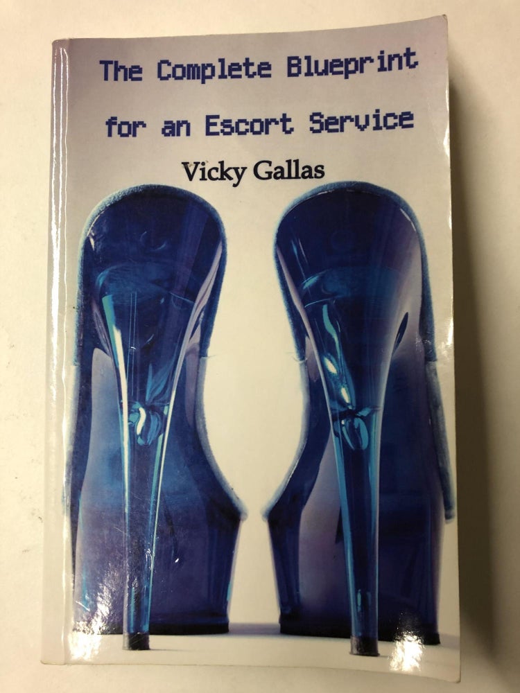 Item #64565 The Complete Blueprint for an Escort Service. Vicky Gallas.