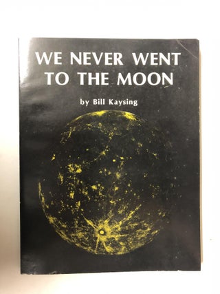 Item #64615 We Never Went to the Moon. Bill Kaysing