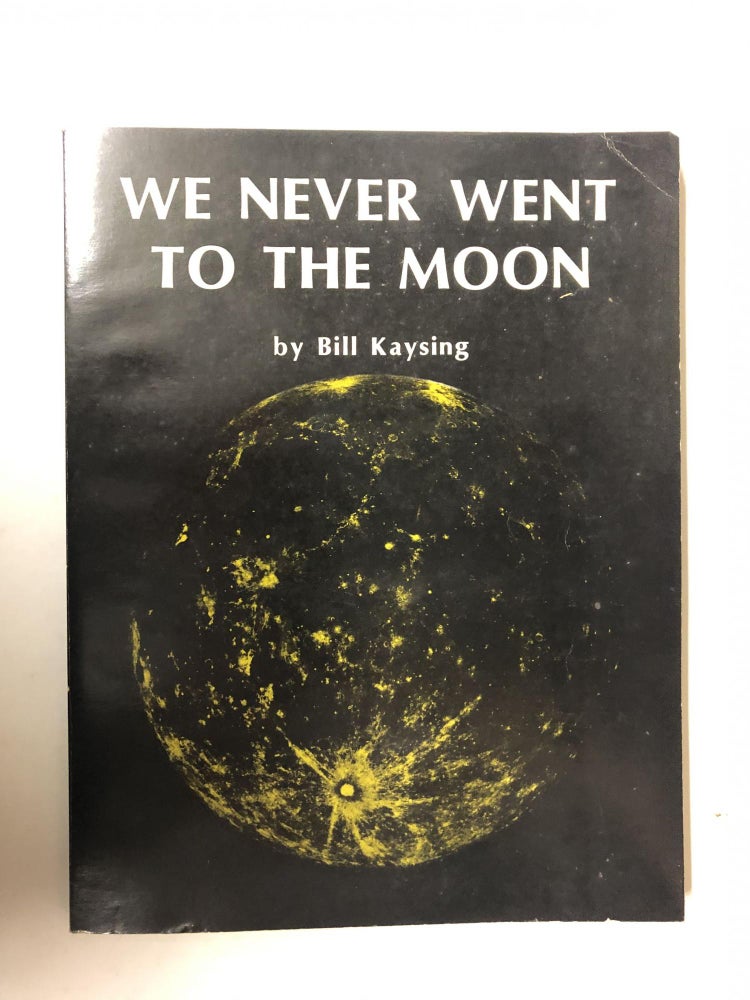 Item #64615 We Never Went to the Moon. Bill Kaysing.