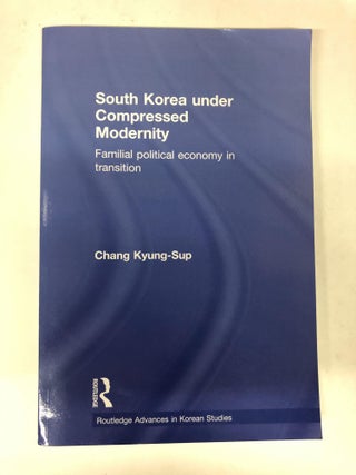 Item #64624 South Korea under Compressed Modernity (Routledge Advances in Korean Studies). Chang...