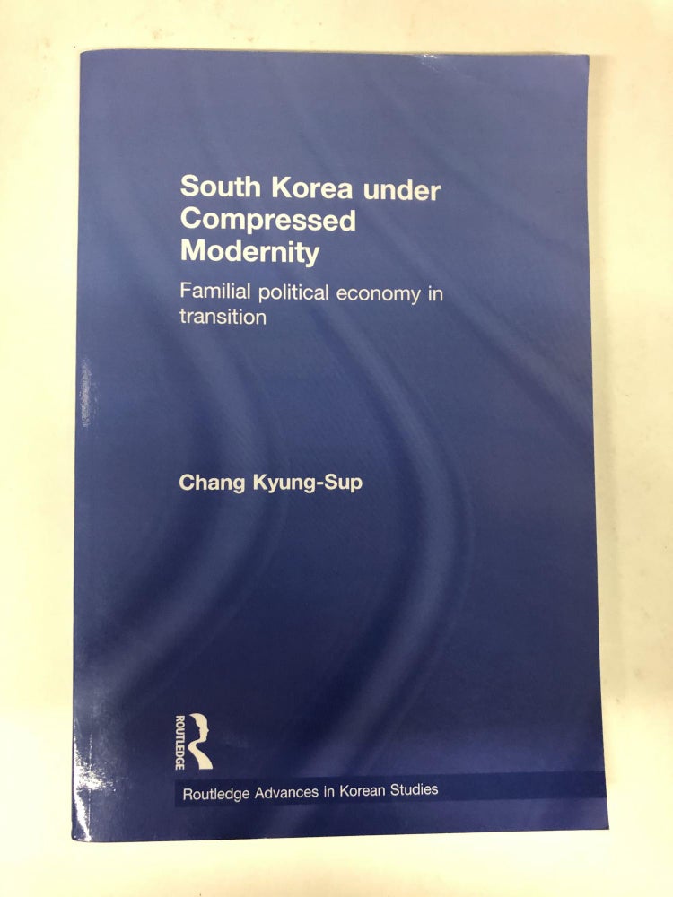 Item #64624 South Korea under Compressed Modernity (Routledge Advances in Korean Studies). Chang Kyung-Sup.