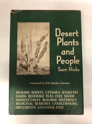 Item #64667 Desert Plants and People. Foreword by Erle Stanley Gardner. Sam Hicks