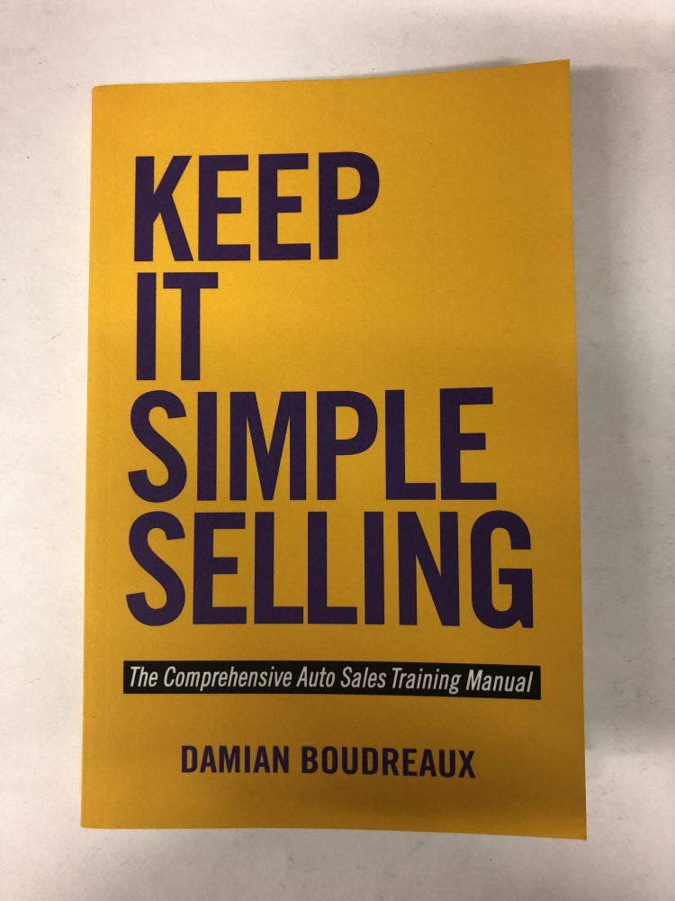 Item #64693 Keep It Simple Selling: The Comprehensive Auto Sales Training Manual. Damian Boudreaux.