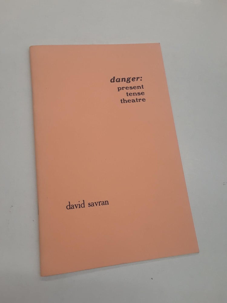Item #64712 Danger: Present Tense Theatre. David Savran.