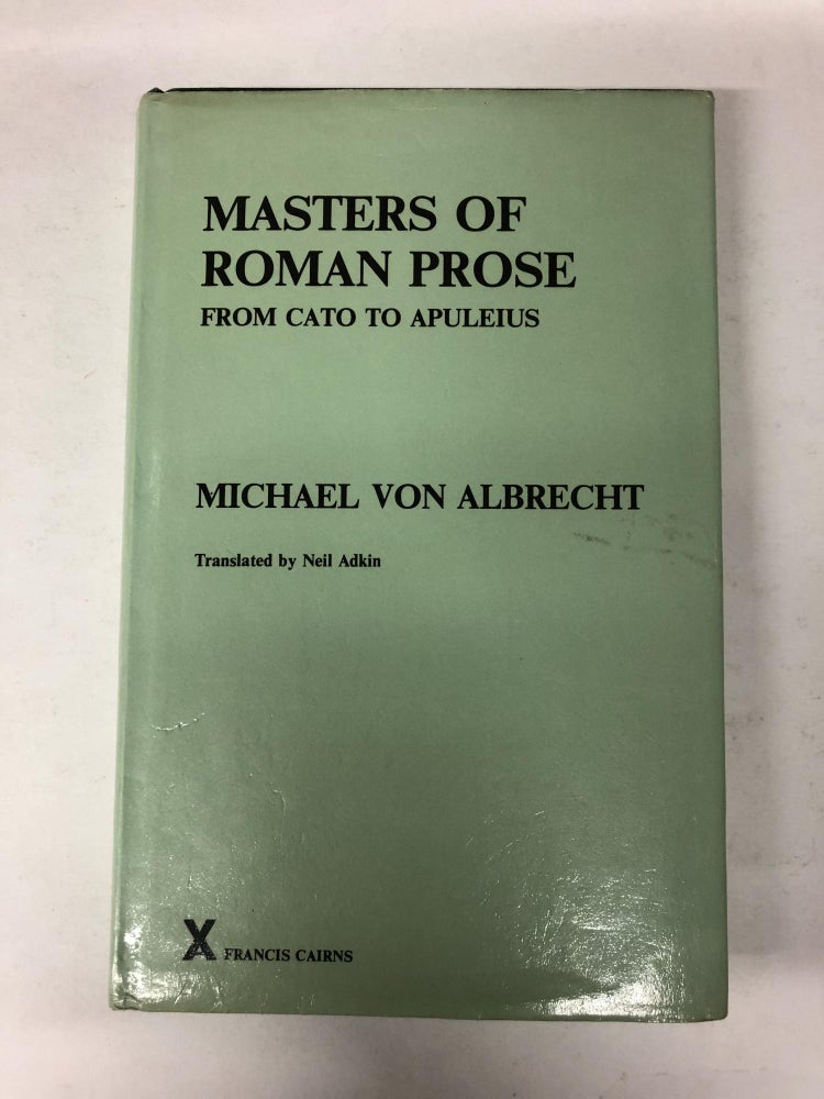 Item #64715 Masters of Roman Prose From Cato to Apuleius: Interpretative Studies. Michael von Albrecht, Neil Adkin.