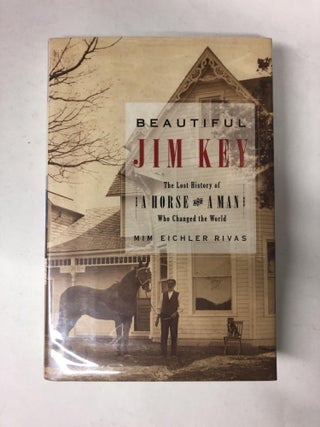 Item #64732 Beautiful Jim Key: The Lost History of a Horse and a Man Who Changed the World. Mim...